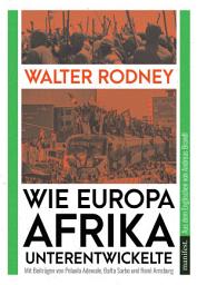 Icon image Wie Europa Afrika unterentwickelte: Mit Beiträgen von Bafta Sarbo, Peluola Adewale und René Arnsburg