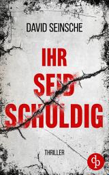 Icon image Ihr seid schuldig: Der packende Ermittler-Thriller über tiefe menschliche Abgründe