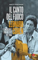 Icon image Il canto del fuoco: Leonard Cohen e l’incredibile tour del 1973 nel Sinai