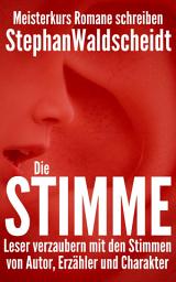 Icon image Die Stimme: Leser verzaubern mit den Stimmen von Autor, Erzähler und Charakter: Meisterkurs Romane schreiben