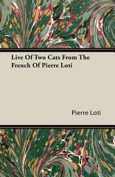 Icon image Live of Two Cats from the French of Pierre Loti