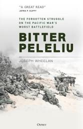 Icon image Bitter Peleliu: The Forgotten Struggle on the Pacific War's Worst Battlefield