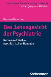 Icon image Das Janusgesicht der Psychiatrie: Nutzen und Risiken psychiatrischen Handelns