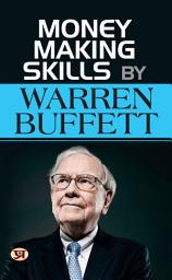 Icon image Money Making Skills by Warren Buffet: A Guide To Building Wealth (Warren Buffett Investment Strategy Book): Money Making Skills by Warren Buffet: A Guide to Building Wealth Warren Buffett Investment Strategy Book