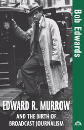 Icon image Edward R. Murrow and the Birth of Broadcast Journalism
