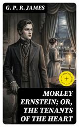 Icon image Morley Ernstein; or, the Tenants of the Heart: Enriched edition.