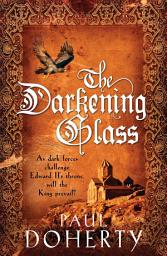 Icon image The Darkening Glass (Mathilde of Westminster Trilogy, Book 3): Murder, mystery and mayhem in the court of Edward II