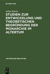 Icon image Studien zur Entwickelung und theoretischen Begründung der Monarchie im Altertum