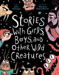 Icon image Stories With Girls, Boys, and Other Wild Creatures