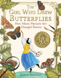 Icon image The Girl Who Drew Butterflies: How Maria Merian's Art Changed Science