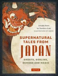 Icon image Supernatural Tales from Japan: Ghosts, Goblins, Demons and Magic