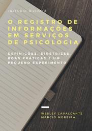 Icon image O registro de informações em serviços de psicologia: definições, diretrizes, boas práticas e um pequeno experimento