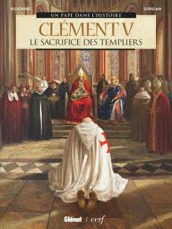 Icon image Clément V: Le Sacrifice des Templiers