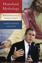 Icon image Homeland Mythology: Biblical Narratives in American Culture