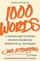 Icon image 1000 Words: A Writer's Guide to Staying Creative, Focused, and Productive All Year Round