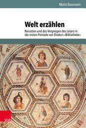 Icon image Welt erzählen: Narration und das Vergnügen des Lesers in der ersten Pentade von Diodors »Bibliotheke«