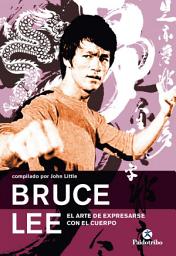 Icon image Bruce Lee: El arte de expresarse con el cuerpo