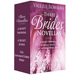 Icon image Three Brides Novellas: A Secret Proposal; A Secret Affair; The Unforgettable Hero