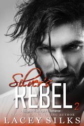 Icon image Silver's Rebel: Billionaire Bodyguard Romance