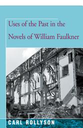 Icon image Uses of the Past in the Novels of William Faulkner