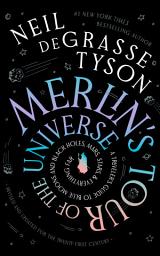 Icon image Merlin’s Tour of the Universe, Revised and Updated for the Twenty-First Century: A Traveler’s Guide to Blue Moons and Black Holes, Mars, Stars, and Everything Far