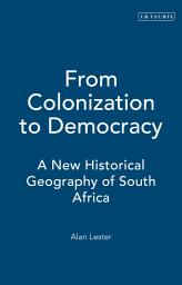 Icon image From Colonization to Democracy: A New Historical Geography of South Africa