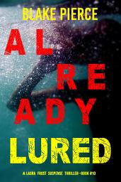 Icon image Already Lured (A Laura Frost FBI Suspense Thriller—Book 10)