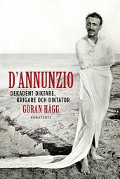 Icon image D'Annunzio : dekadent diktare, krigare och diktator