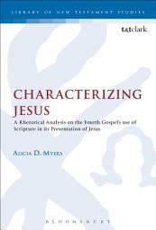 Icon image Characterizing Jesus: A Rhetorical Analysis on the Fourth Gospel's Use of Scripture in its Presentation of Jesus
