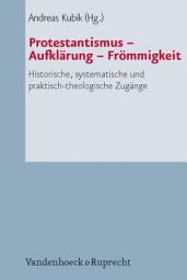 Icon image Protestantismus – Aufklärung – Frömmigkeit: Historische, systematische und praktisch-theologische Zugänge