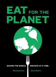 Icon image Eat for the Planet: Saving the World One Bite at a Time