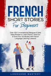 Icon image French Short Stories for Beginners: Over 100 Conversational Dialogues & Daily Used Phrases to Learn French. Have Fun & Grow Your Vocabulary with French Language Learning Lessons!