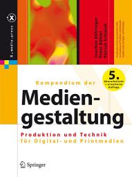 Icon image Kompendium der Mediengestaltung: Produktion und Technik für Digital- und Printmedien, Ausgabe 5
