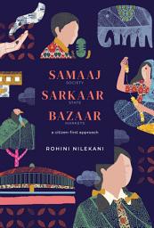 Icon image Samaaj, Sarkaar, Bazaar: A citizen-first approach