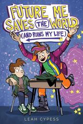 Icon image Future Me Saves the World (and Ruins My Life)