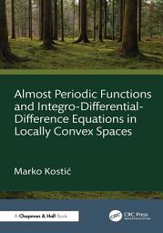 Icon image Almost Periodic Functions and Integro-Differential-Difference Equations in Locally Convex Spaces