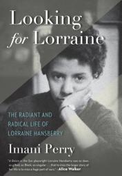 Icon image Looking for Lorraine: The Radiant and Radical Life of Lorraine Hansberry
