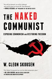Icon image The Naked Communist: Exposing Communism and Restoring Freedom