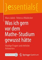 Icon image Was ich gern vor dem Mathe-Studium gewusst hätte: Häufige Fragen und ehrliche Antworten