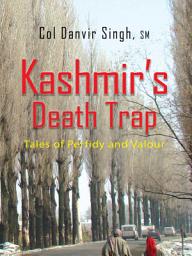 Icon image Kashmir's Death Trap: Tales of Perfidy and Valour