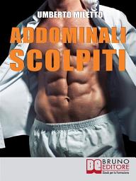 Icon image Addominali Scolpiti: Il Metodo IBER per Avere un Addome Magro e Forte senza Palestra né Attrezzi