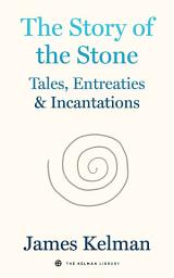 Icon image The Story of the Stone: Tales, Entreaties, and Incantations
