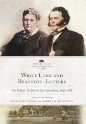 Icon image Write Long and Beautiful Letters: The Vallejos' Californio Correspondence, 1846–1888