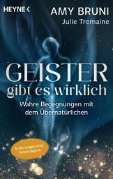 Icon image Geister gibt es wirklich: Spektakuläre Erfahrungen einer Geisterjägerin. Wahre Begegnungen mit dem Übernatürlichen