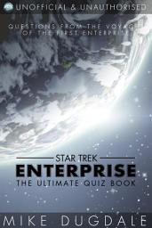 Icon image Star Trek: Enterprise - The Ultimate Quiz Book: Questions from the voyages of the first Enterprise