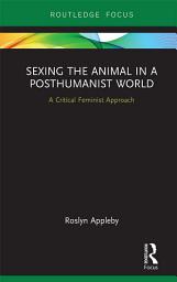 Icon image Sexing the Animal in a Post-Humanist World: A Critical Feminist Approach