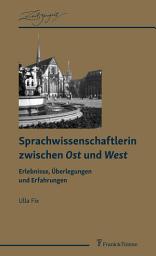 Icon image Sprachwissenschaftlerin zwischen Ost und West: Erlebnisse, Überlegungen und Erfahrungen