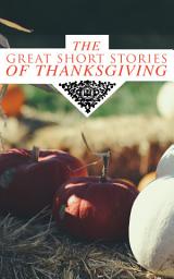Icon image The Great Short Stories of Thanksgiving: Two Thanksgiving Day Gentlemen, How We Kept Thanksgiving at Oldtown, The Master of the Harvest, Three Thanksgivings, Ezra's Thanksgivin' Out West, A Wolfville Thanksgiving...