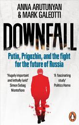 Icon image Downfall: Putin, Prigozhin, and the fight for the future of Russia