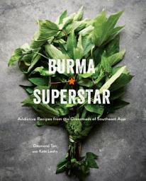 Icon image Burma Superstar: Addictive Recipes from the Crossroads of Southeast Asia [A Cookbook]